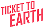 TICKET TO EARTH